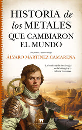 HISTORIA DE LOS METALES QUE CAMBIARON EL MUNDO - 9788419414267